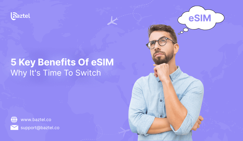 5 Key Benefits Of eSIM: Why It’s Time To Switch